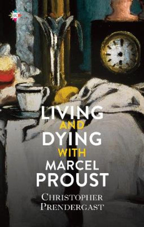 Living and Dying with Marcel Proust by Christopher Prendergast - 9781787703513