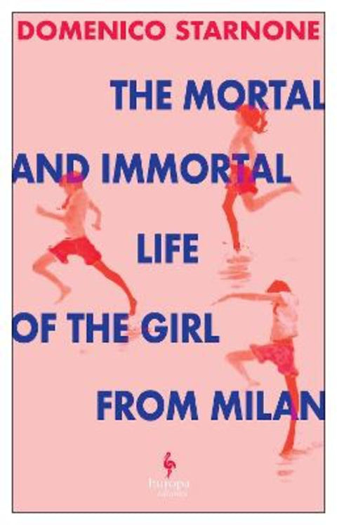 The Mortal and Immortal Life of the Girl from Milan by Domenico Starnone - 9781787705333