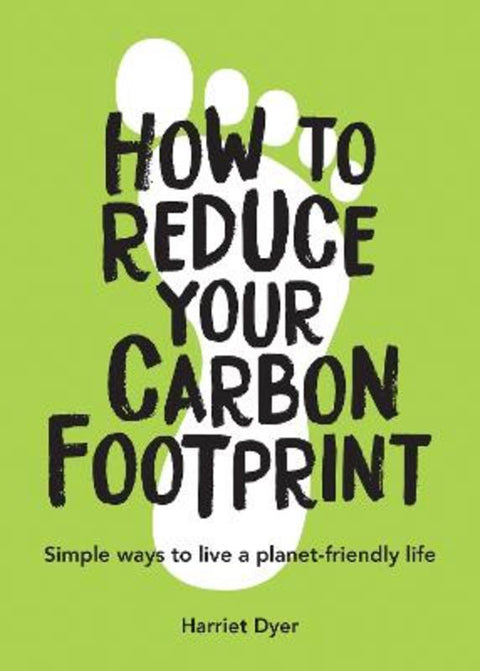 How to Reduce Your Carbon Footprint by Harriet Dyer - 9781787835467