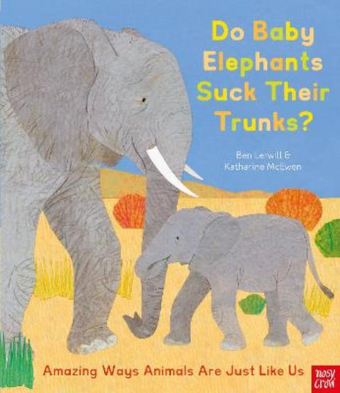 Do Baby Elephants Suck Their Trunks? - Amazing Ways Animals Are Just Like Us by Katharine McEwen - 9781788008112