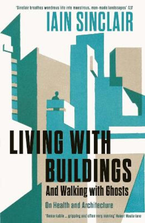Living with Buildings by Iain Sinclair - 9781788160476