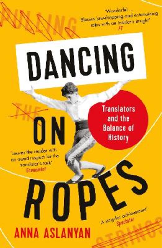 Dancing on Ropes by Anna Aslanyan - 9781788162647