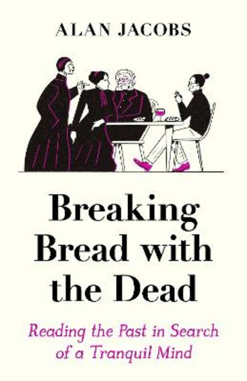 Breaking Bread with the Dead by Alan Jacobs - 9781788162999