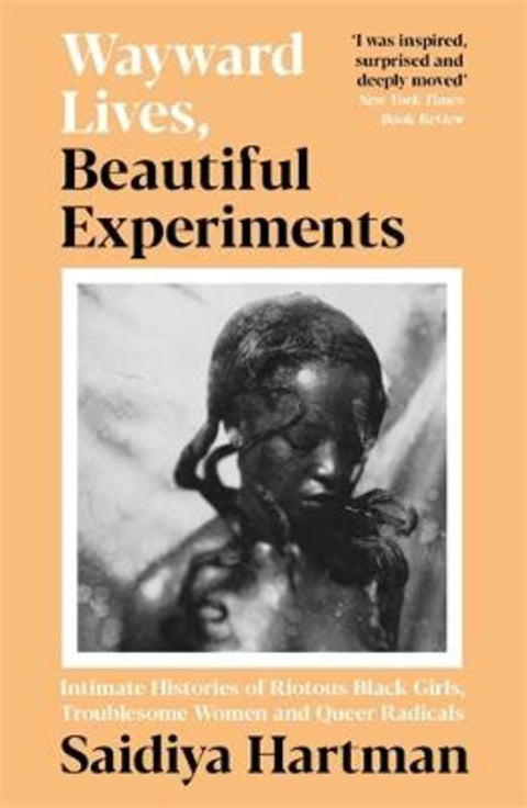 Wayward Lives, Beautiful Experiments by Saidiya Hartman - 9781788163248