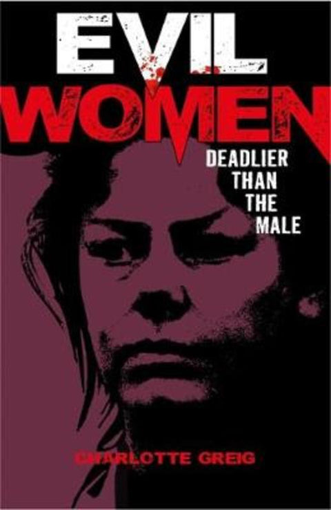 Evil Women Deadlier Than the Male by Charlotte Greig - 9781788280242