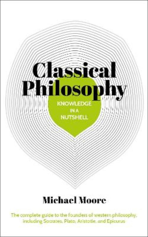 Knowledge in a Nutshell: Classical Philosophy by Michael Moore - 9781788283717