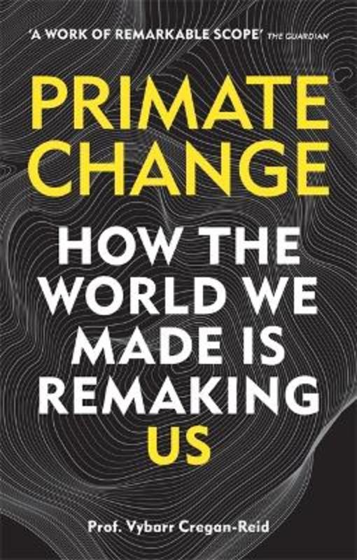 Primate Change by Vybarr Cregan-Reid | 9781788401289 | Harry Hartog ...
