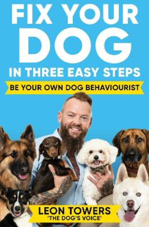 Fix Your Dog in Three Easy Steps by Leon Towers - 9781788405003