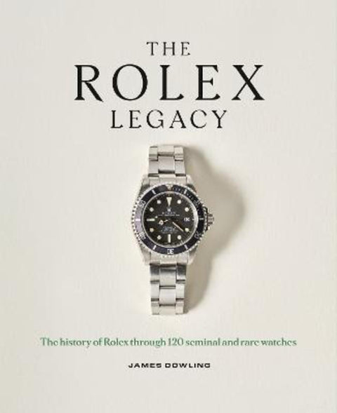 The Rolex Legacy by James Dowling - 9781788405966