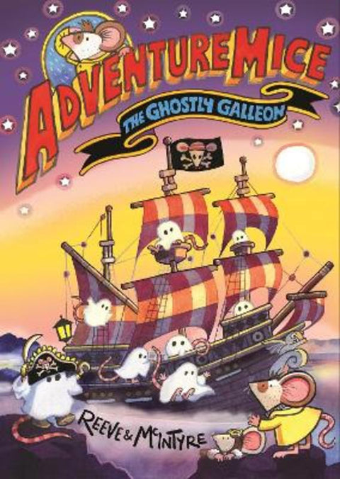 Adventuremice: The Ghostly Galleon - from bestselling creative dream team, Reeve and McIntyre by Philip Reeve - 9781788453288