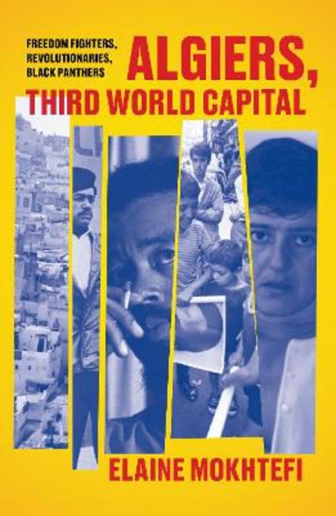 Algiers, Third World Capital by Elaine Mokhtefi - 9781788730037