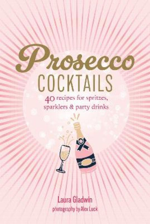 Prosecco Cocktails by Laura Gladwin - 9781788797566