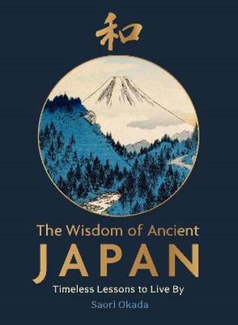 The Wisdom of Ancient Japan by Saori Okada, Saori is a Certified Transformational Nutrition Coach (Institute of Transformational Nutrition, US), a Registered Health Coach with the UKIHCA (UK & International Health Coaching Association) - 9781789298246