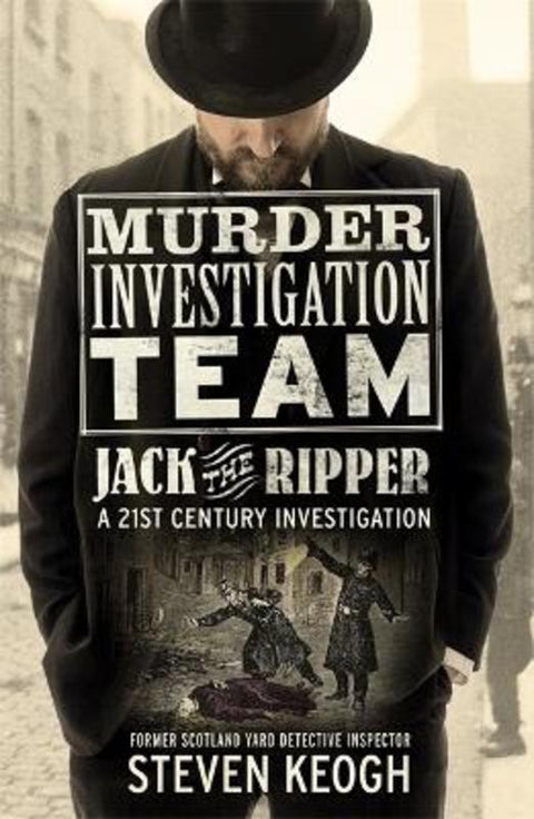 Murder Investigation Team: Jack the Ripper by Steven Keogh - 9781789466454