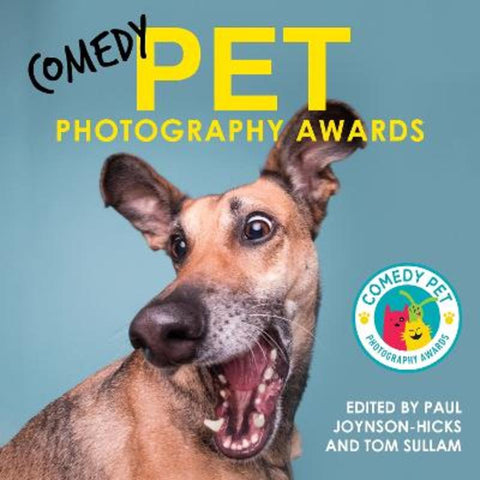 Comedy Pet Photography Awards - The paw-fect Christmas gift for animal lovers everywhere! by Paul Joynson-Hicks & Tom Sullam - 9781789468069