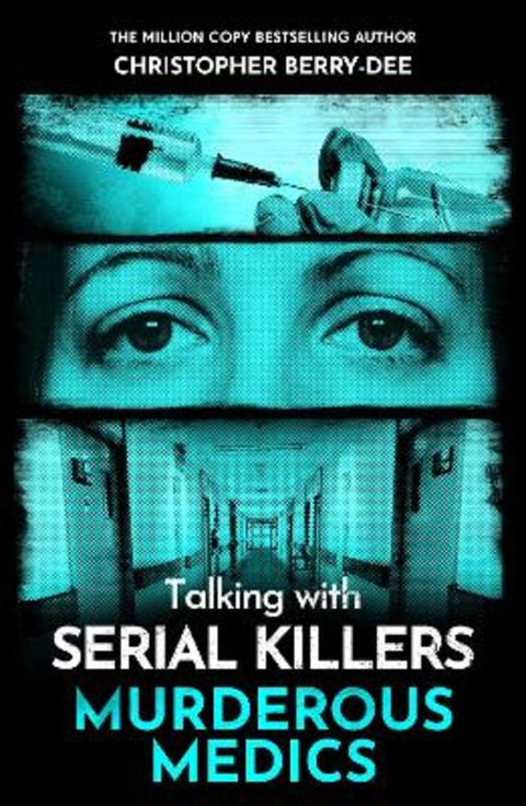Talking with Serial Killers: Murderous Medics by Christopher Berry-Dee - 9781789468090