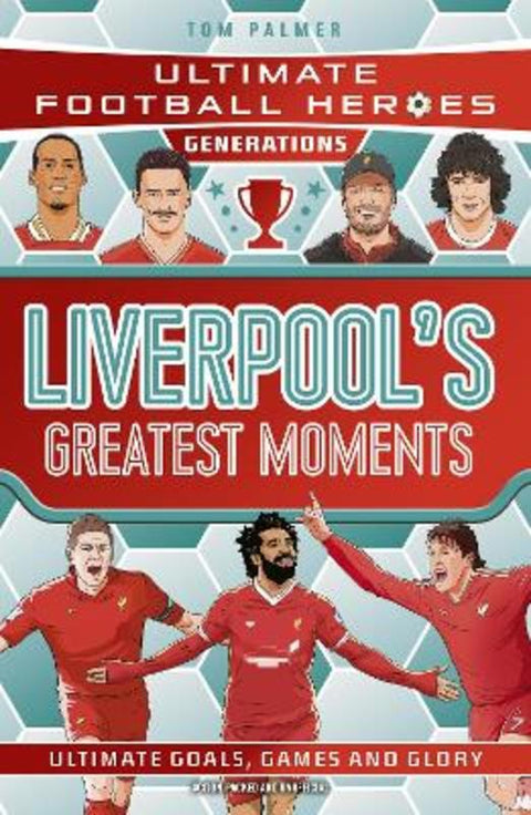Ultimate Football Heroes Generations: Liverpool's Greatest Moments from Tom Palmer - Harry Hartog gift idea