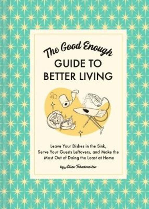 The Good Enough Guide to Better Living by Alison Throckmorton - 9781797215686
