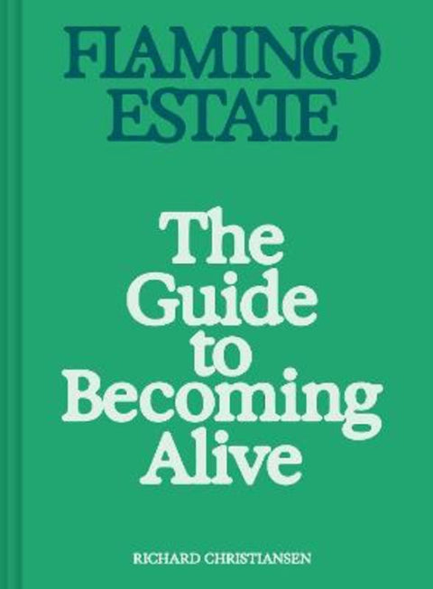 Flamingo Estate: The Guide to Becoming Alive by Richard Christiansen - 9781797229171