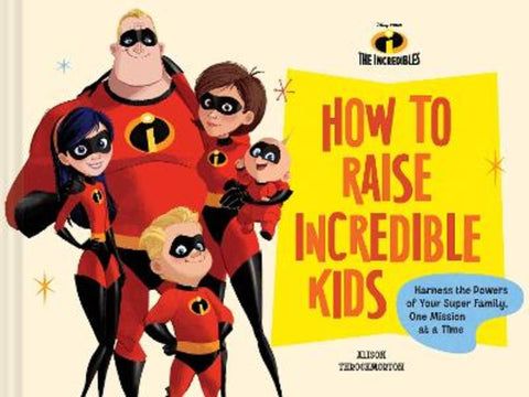 Disney/Pixar How to Raise Incredible Kids by Alison Throckmorton - 9781797229195
