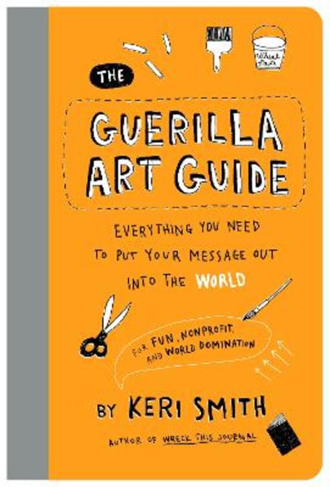 The Guerilla Art Guide by Keri Smith - 9781797236766