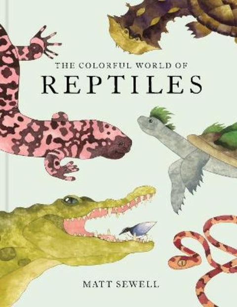 The Colorful World of Reptiles by Matt Sewell - 9781797238432
