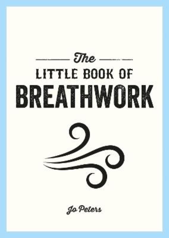 The Little Book of Breathwork by Jo Peters - 9781800077089