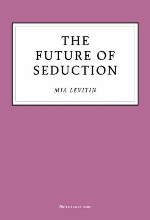 The Future of Seduction by Mia Levitin - 9781800180222