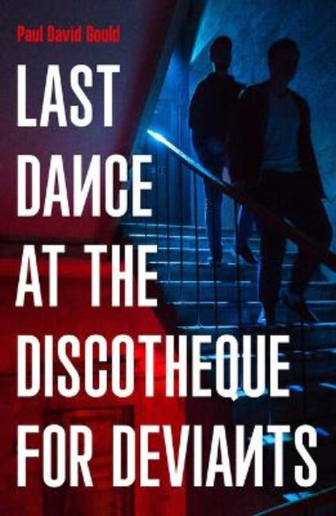 Last Dance at the Discotheque for Deviants by Paul David Gould - 9781800182202