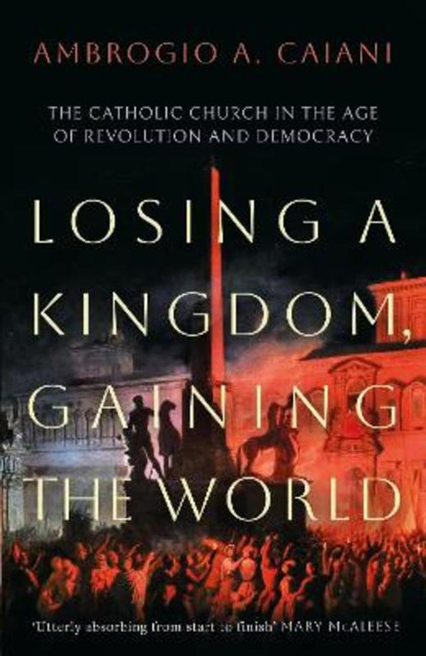 Losing a Kingdom, Gaining the World by Ambrogio A. Caiani (University of Kent, UK) - 9781800240469