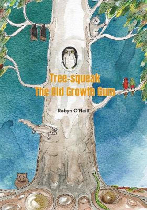 Tree-squeak: The Old-growth Gum by Robyn O'Neill - 9781800361430