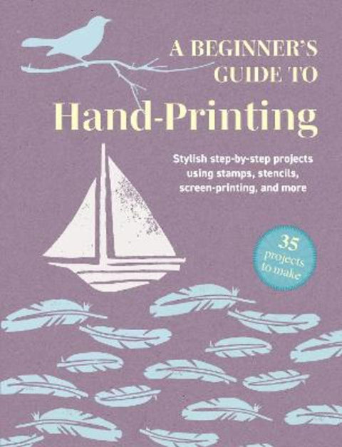 A Beginner's Guide to Hand-Printing: 35 projects to make by CICO Books - 9781800655782