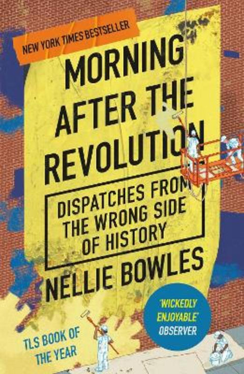 Morning After the Revolution by Nellie Bowles - 9781800752733