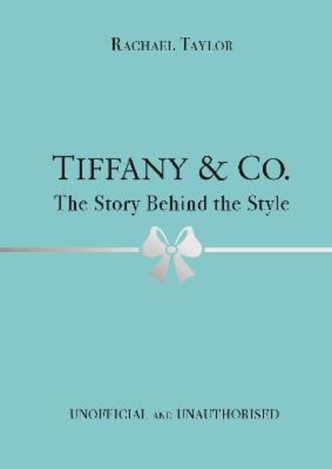 Tiffany & Co.: The Story Behind the Style by Rachael Taylor - 9781800783416