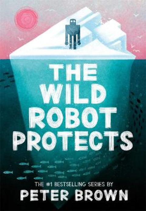 The Wild Robot Protects (The Wild Robot 3) by Peter Brown Harry