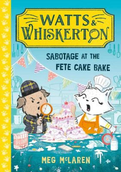 Watts & Whiskerton: Sabotage at the Fete Cake Bake by Meg McLaren - 9781800786615