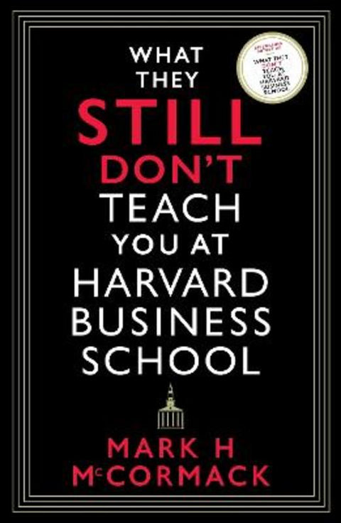 What They Still Don't Teach You At Harvard Business School by Mark H. McCormack - 9781800812192