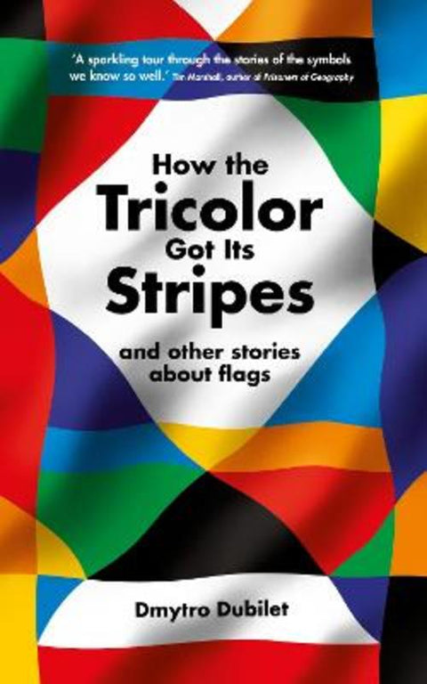 How the Tricolor Got Its Stripes by Dmytro Dubilet - 9781800817609