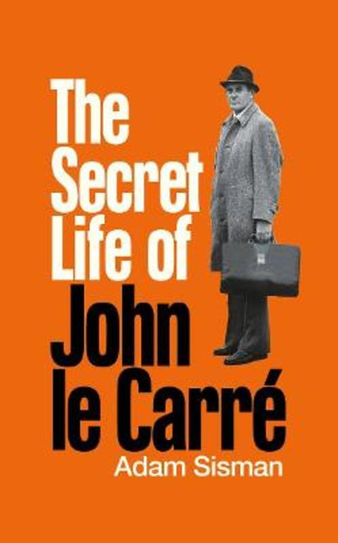 The Secret Life of John le Carre by Adam Sisman - 9781800818231