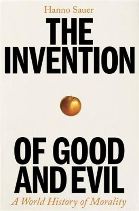 The Invention of Good and Evil by Hanno Sauer - 9781800818293