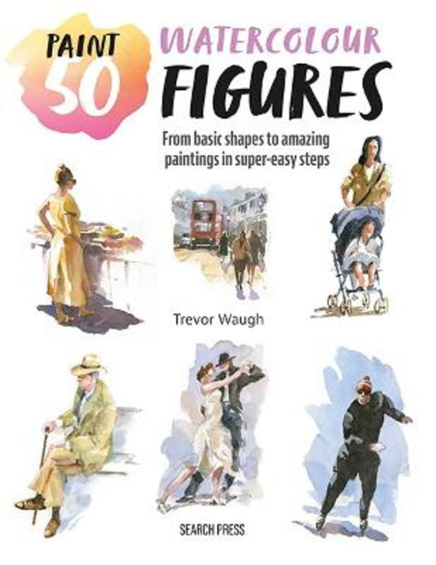 Paint 50: Watercolour Figures by Trevor Waugh - 9781800923591