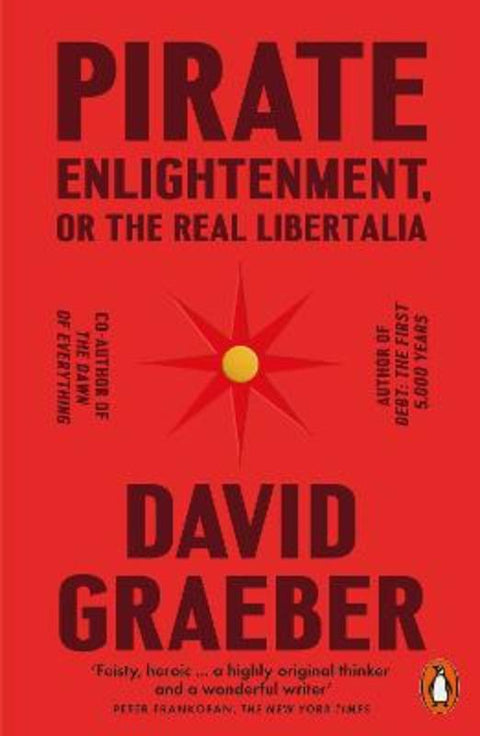 Pirate Enlightenment, or the Real Libertalia by David Graeber - 9781802061567