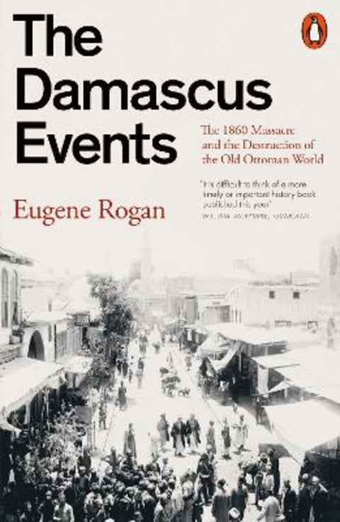 The Damascus Events by Eugene Rogan - 9781802063202