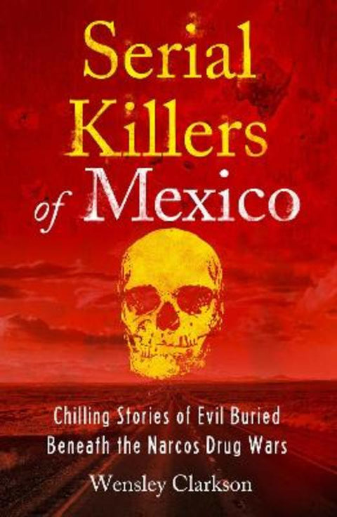 Serial Killers of Mexico by Wensley Clarkson - 9781802791273