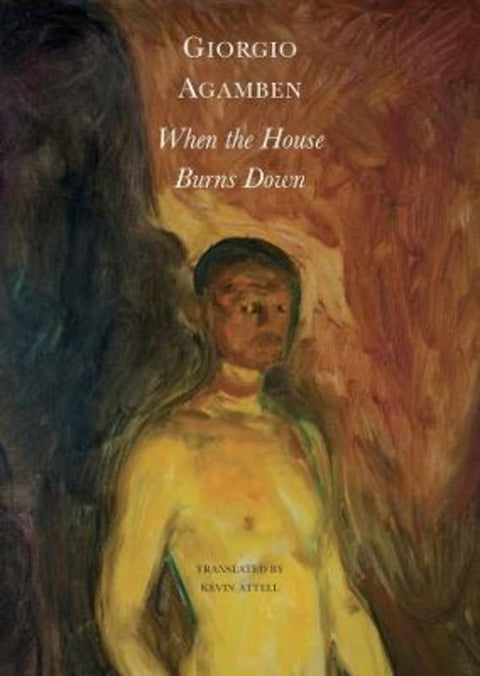 When the House Burns Down - From the Dialect of Thought by Giorgio Agamben - 9781803092065