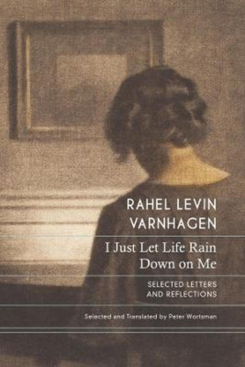 I Just Let Life Rain Down on Me by Rahel Levin Varnhagen - 9781803093369