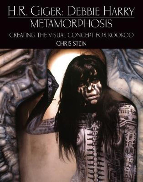 H.R. Giger: Debbie Harry Metamorphosis: Creating the Visual Concept for KooKoo by Chris Stein - 9781803362410