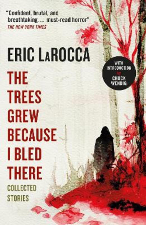 The Trees Grew Because I Bled There: Collected Stories by Eric LaRocca - 9781803363776