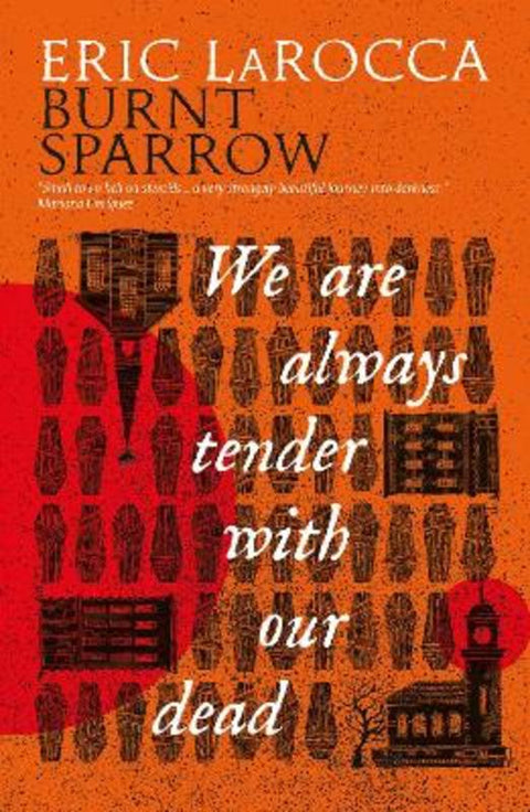 Burnt Sparrow - We Are Always Tender with Our Dead by Eric LaRocca - 9781803368672