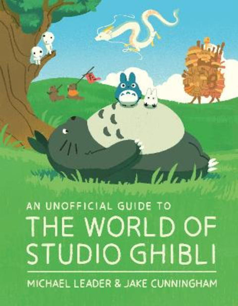 An Unofficial Guide to the World of Studio Ghibli by Michael Leader - 9781803381220
